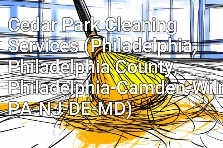 Cedar Park Cleaning Services (Philadelphia, Philadelphia County, Philadelphia-Camden-Wilmington, PA-NJ-DE-MD)