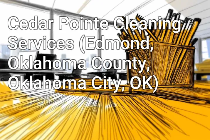 Cedar Pointe Cleaning Services (Edmond, Oklahoma County, Oklahoma City, OK)