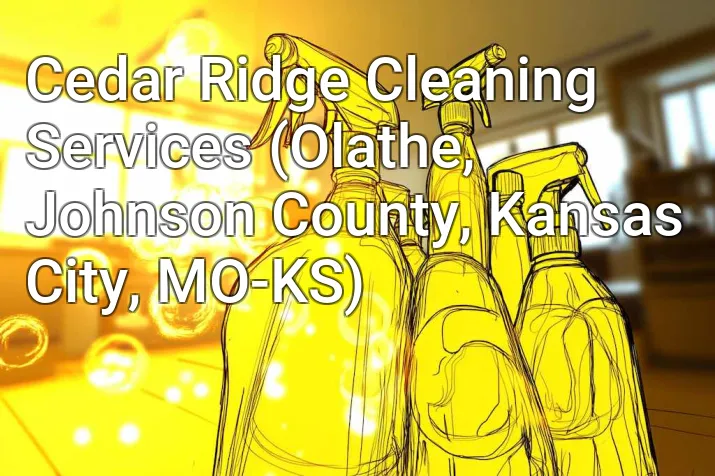 Cedar Ridge Cleaning Services (Olathe, Johnson County, Kansas City, MO-KS)