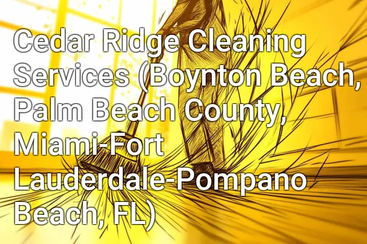 Cedar Ridge Cleaning Services (Boynton Beach, Palm Beach County, Miami-Fort Lauderdale-Pompano Beach, FL)