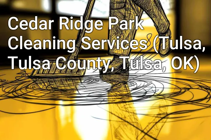 Cedar Ridge Park Cleaning Services (Tulsa, Tulsa County, Tulsa, OK)