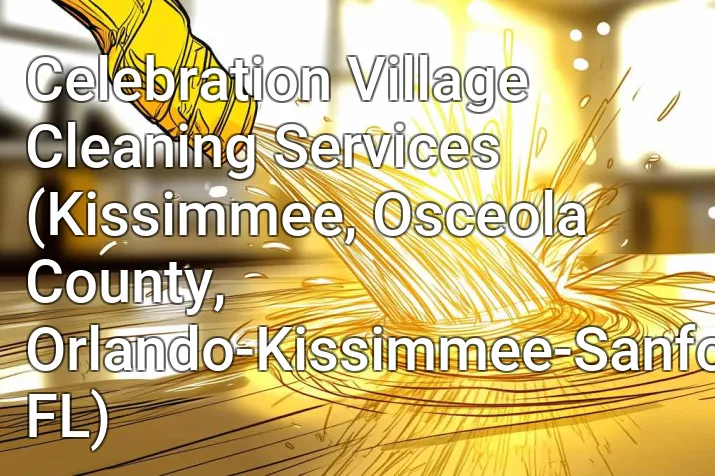 Celebration Village Cleaning Services (Kissimmee, Osceola County, Orlando-Kissimmee-Sanford, FL)