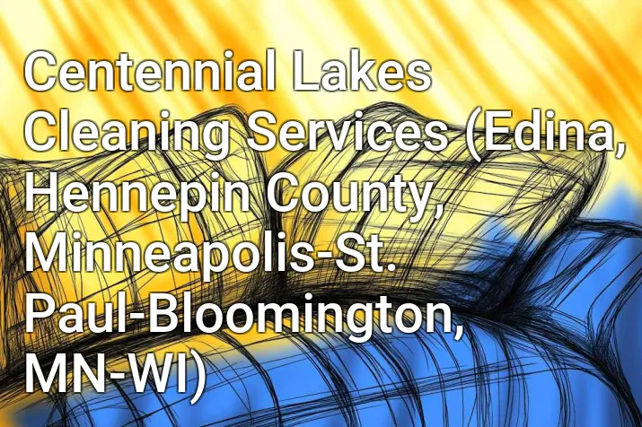 Centennial Lakes Cleaning Services (Edina, Hennepin County, Minneapolis-St. Paul-Bloomington, MN-WI)