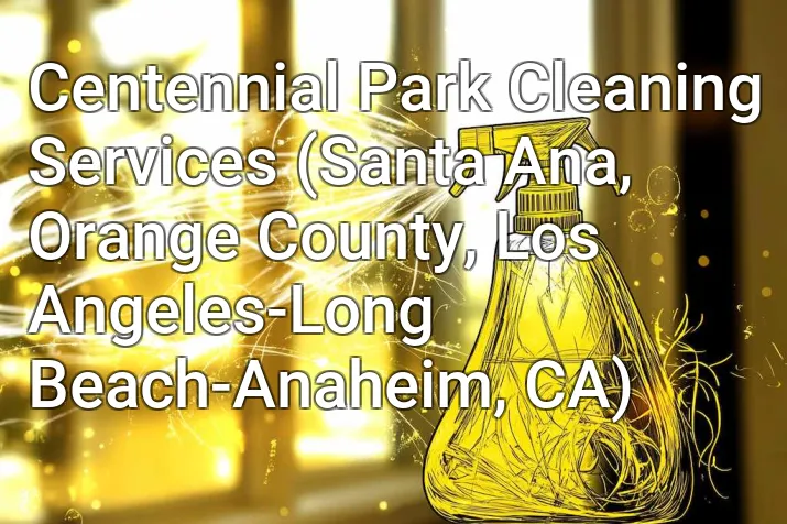 Centennial Park Cleaning Services (Santa Ana, Orange County, Los Angeles-Long Beach-Anaheim, CA)
