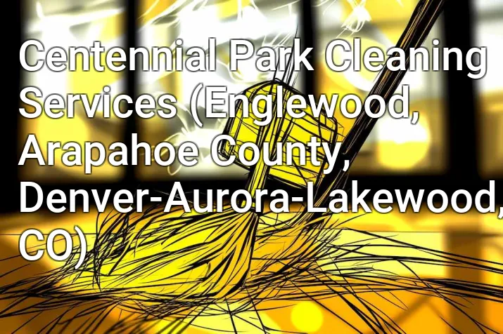 Centennial Park Cleaning Services (Englewood, Arapahoe County, Denver-Aurora-Lakewood, CO)