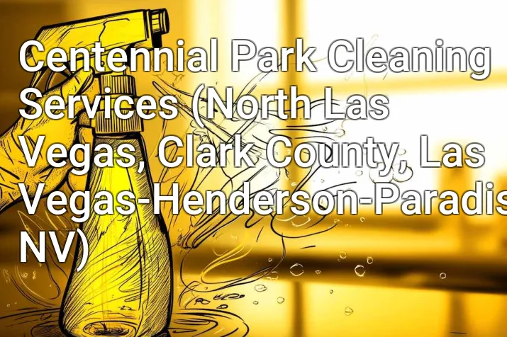 Centennial Park Cleaning Services (North Las Vegas, Clark County, Las Vegas-Henderson-Paradise, NV)
