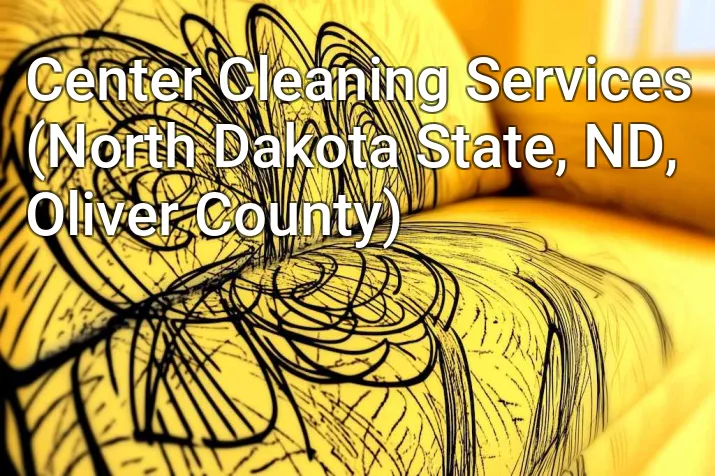 Center Cleaning Services (North Dakota State, ND, Oliver County)