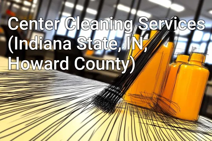 Center Cleaning Services (Indiana State, IN, Howard County)