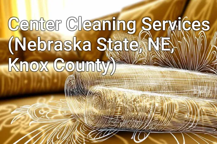 Center Cleaning Services (Nebraska State, NE, Knox County)