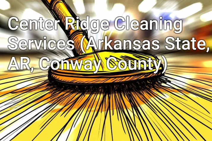 Center Ridge Cleaning Services (Arkansas State, AR, Conway County)