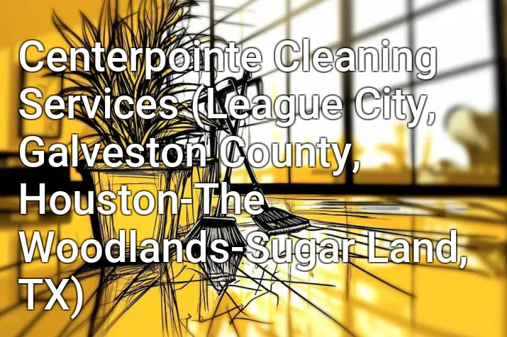 Centerpointe Cleaning Services (League City, Galveston County, Houston-The Woodlands-Sugar Land, TX)