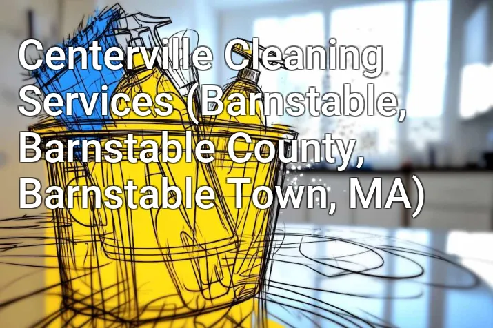 Centerville Cleaning Services (Barnstable, Barnstable County, Barnstable Town, MA)