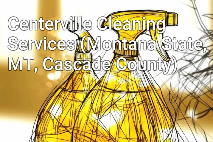 Centerville Cleaning Services (Montana State, MT, Cascade County)
