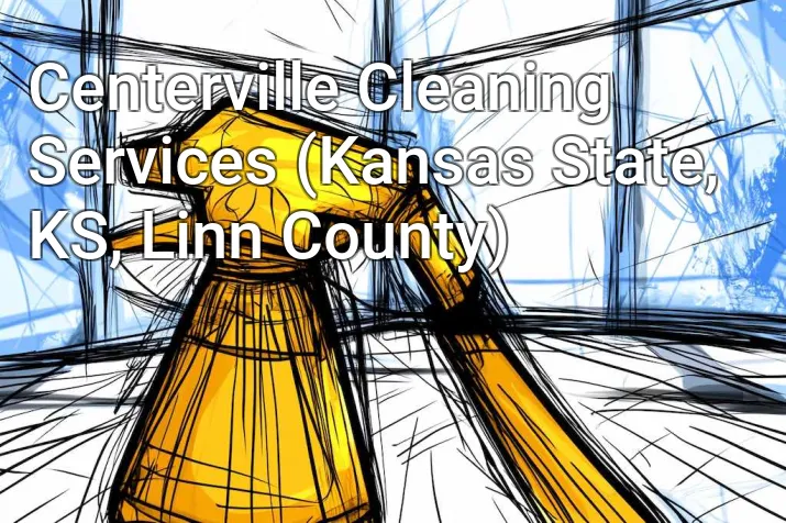 Centerville Cleaning Services (Kansas State, KS, Linn County)