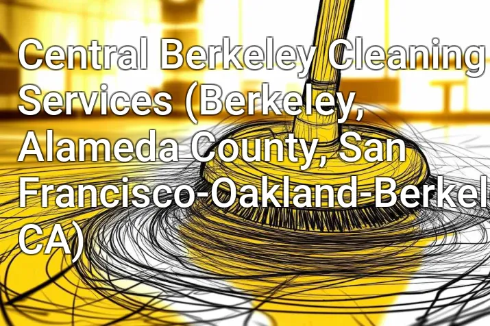 Central Berkeley Cleaning Services (Berkeley, Alameda County, San Francisco-Oakland-Berkeley, CA)