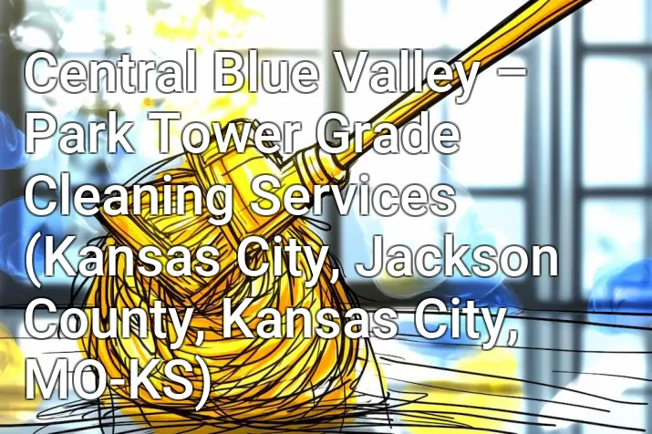 Central Blue Valley – Park Tower Grade Cleaning Services (Kansas City, Jackson County, Kansas City, MO-KS)