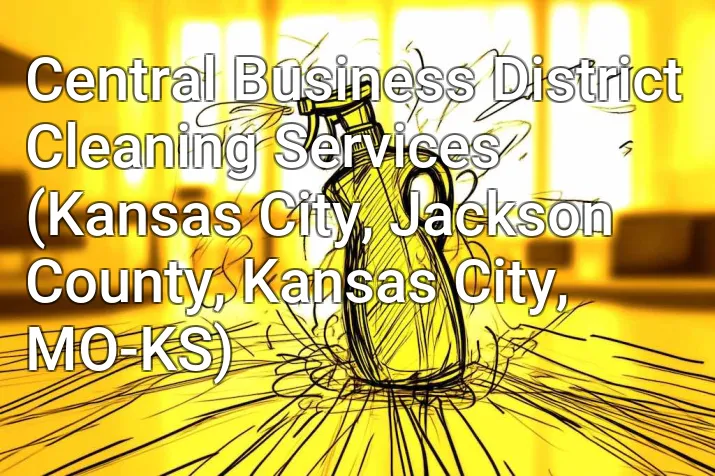 Central Business District Cleaning Services (Kansas City, Jackson County, Kansas City, MO-KS)