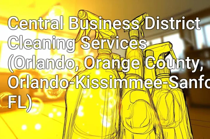 Central Business District Cleaning Services (Orlando, Orange County, Orlando-Kissimmee-Sanford, FL)