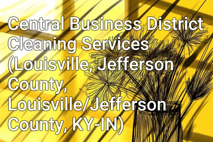 Central Business District Cleaning Services (Louisville, Jefferson County, Louisville/Jefferson County, KY-IN)