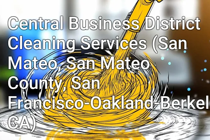 Central Business District Cleaning Services (San Mateo, San Mateo County, San Francisco-Oakland-Berkeley, CA)