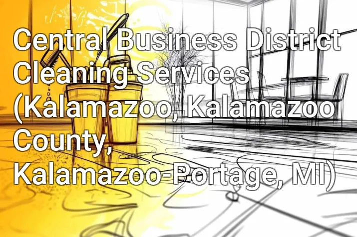 Central Business District Cleaning Services (Kalamazoo, Kalamazoo County, Kalamazoo-Portage, MI)