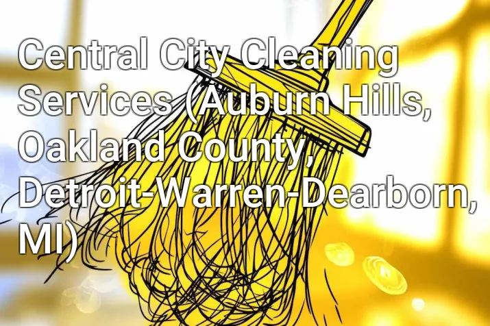Central City Cleaning Services (Auburn Hills, Oakland County, Detroit-Warren-Dearborn, MI)