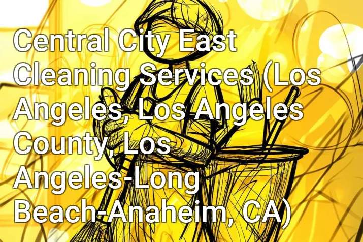 Central City East Cleaning Services (Los Angeles, Los Angeles County, Los Angeles-Long Beach-Anaheim, CA)
