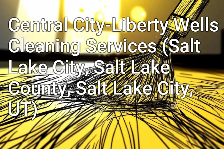 Central City-Liberty Wells Cleaning Services (Salt Lake City, Salt Lake County, Salt Lake City, UT)