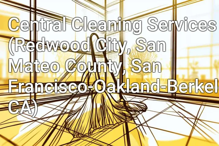 Central Cleaning Services (Redwood City, San Mateo County, San Francisco-Oakland-Berkeley, CA)