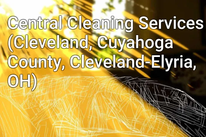 Central Cleaning Services (Cleveland, Cuyahoga County, Cleveland-Elyria, OH)