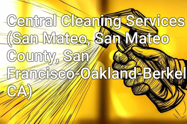 Central Cleaning Services (San Mateo, San Mateo County, San Francisco-Oakland-Berkeley, CA)