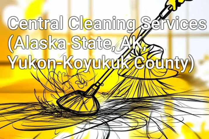 Central Cleaning Services (Alaska State, AK, Yukon-Koyukuk County)