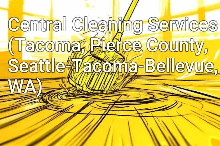 Central Cleaning Services (Tacoma, Pierce County, Seattle-Tacoma-Bellevue, WA)