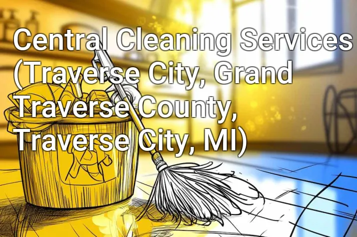 Central Cleaning Services (Traverse City, Grand Traverse County, Traverse City, MI)