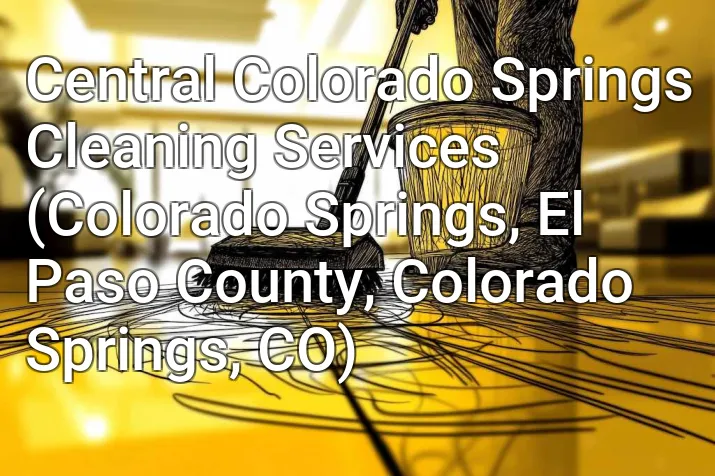 Central Colorado Springs Cleaning Services (Colorado Springs, El Paso County, Colorado Springs, CO)