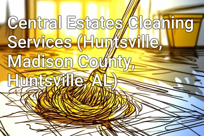 Central Estates Cleaning Services (Huntsville, Madison County, Huntsville, AL)