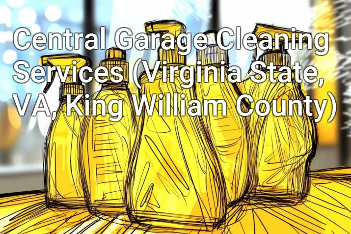 Central Garage Cleaning Services (Virginia State, VA, King William County)