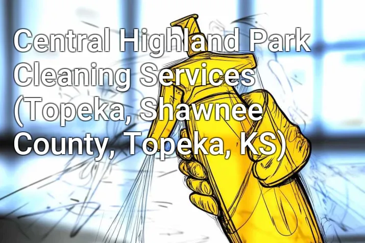 Central Highland Park Cleaning Services (Topeka, Shawnee County, Topeka, KS)