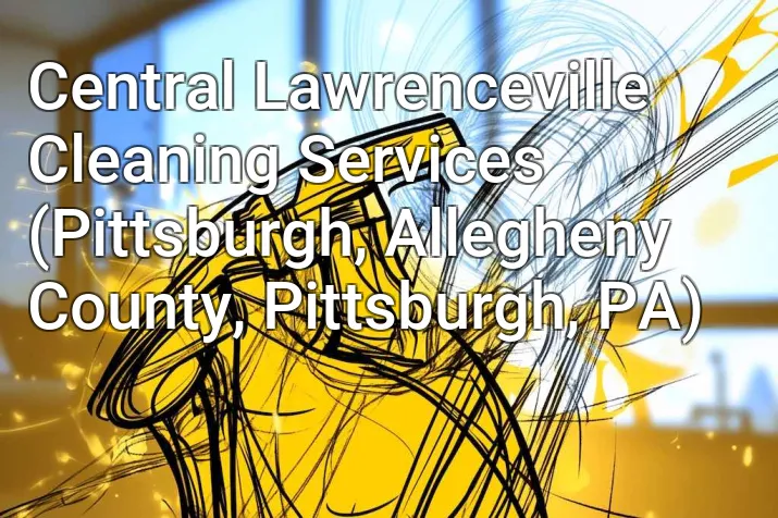 Central Lawrenceville Cleaning Services (Pittsburgh, Allegheny County, Pittsburgh, PA)