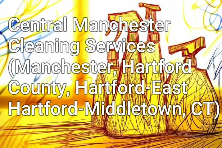 Central Manchester Cleaning Services (Manchester, Hartford County, Hartford-East Hartford-Middletown, CT)
