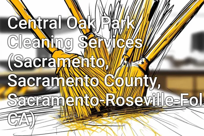 Central Oak Park Cleaning Services (Sacramento, Sacramento County, Sacramento-Roseville-Folsom, CA)