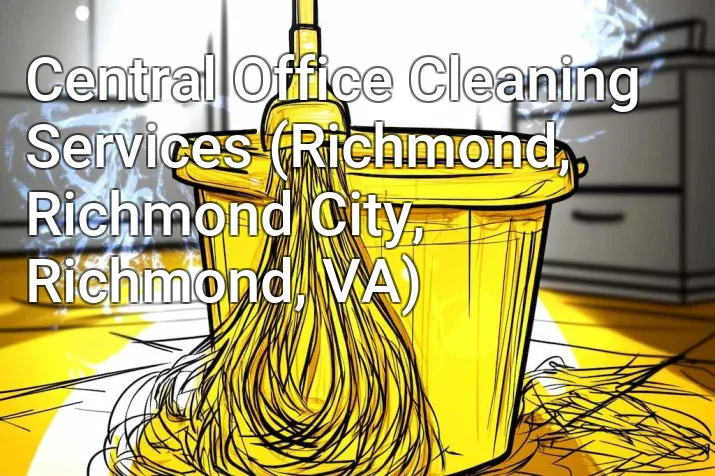Central Office Cleaning Services (Richmond, Richmond City, Richmond, VA)