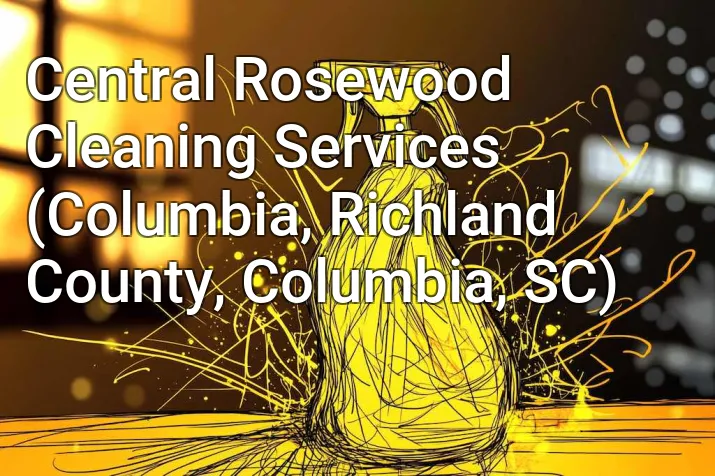 Central Rosewood Cleaning Services (Columbia, Richland County, Columbia, SC)