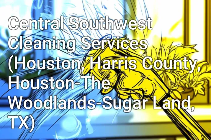 Central Southwest Cleaning Services (Houston, Harris County, Houston-The Woodlands-Sugar Land, TX)