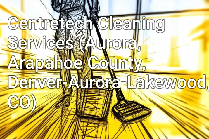 Centretech Cleaning Services (Aurora, Arapahoe County, Denver-Aurora-Lakewood, CO)