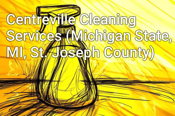 Centreville Cleaning Services (Michigan State, MI, St. Joseph County)