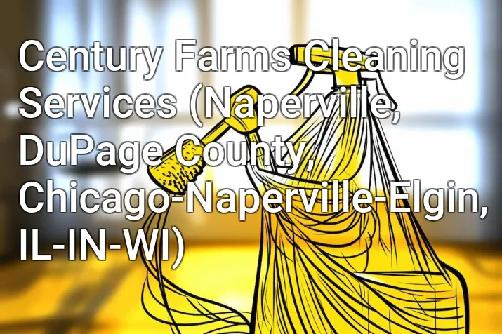 Century Farms Cleaning Services (Naperville, DuPage County, Chicago-Naperville-Elgin, IL-IN-WI)