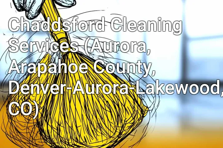 Chaddsford Cleaning Services (Aurora, Arapahoe County, Denver-Aurora-Lakewood, CO)