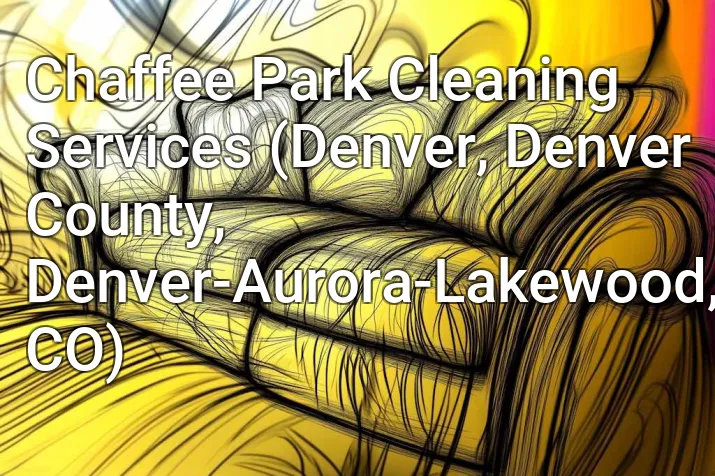 Chaffee Park Cleaning Services (Denver, Denver County, Denver-Aurora-Lakewood, CO)