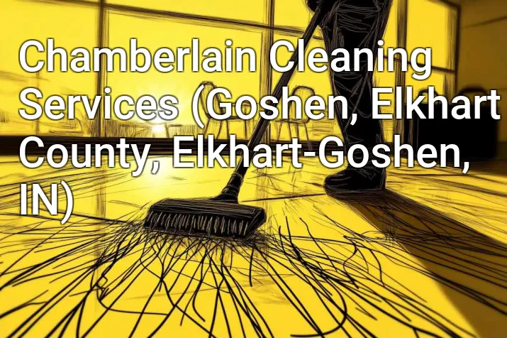 Chamberlain Cleaning Services (Goshen, Elkhart County, Elkhart-Goshen, IN)